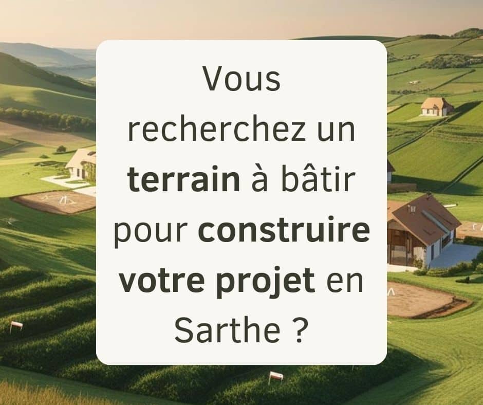 Vous recherchez un terrain à bâtir pour construire en Sarthe ?
</p>
<span class=